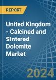 United Kingdom - Calcined and Sintered Dolomite - Market Analysis, Forecast, Size, Trends and Insights- Product Image