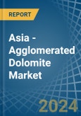 Asia - Agglomerated Dolomite - Market Analysis, Forecast, Size, Trends and Insights- Product Image