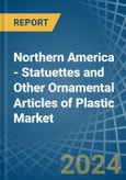 Northern America - Statuettes and Other Ornamental Articles of Plastic - Market Analysis, Forecast, Size, Trends and Insights- Product Image