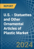 U.S. - Statuettes and Other Ornamental Articles of Plastic - Market Analysis, Forecast, Size, Trends and Insights- Product Image