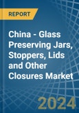 China - Glass Preserving Jars, Stoppers, Lids and Other Closures - Market Analysis, Forecast, Size, Trends and Insights- Product Image