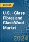U.S. - Glass Fibres and Glass Wool - Market Analysis, Forecast, Size, Trends and Insights - Product Thumbnail Image