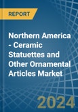 Northern America - Ceramic Statuettes and Other Ornamental Articles - Market Analysis, Forecast, Size, Trends and Insights- Product Image