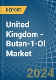 United Kingdom - Butan-1-Ol (N-Butyl Alcohol) - Market Analysis, Forecast, Size, Trends and Insights- Product Image