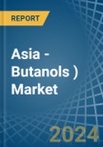 Asia - Butanols (Excluding Butan-1-Ol (N-Butyl Alcohol)) - Market Analysis, Forecast, Size, Trends and Insights- Product Image