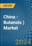 China - Butanols (Excluding Butan-1-Ol (N-Butyl Alcohol)) - Market Analysis, Forecast, Size, Trends and Insights- Product Image