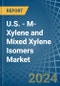 U.S. - M-Xylene and Mixed Xylene Isomers - Market Analysis, Forecast, Size, Trends and Insights - Product Thumbnail Image