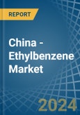 China - Ethylbenzene - Market Analysis, Forecast, Size, Trends and Insights- Product Image