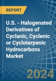 U.S. - Halogenated Derivatives of Cyclanic, Cyclenic or Cycloterpenic Hydrocarbons - Market Analysis, Forecast, Size, Trends and Insights- Product Image
