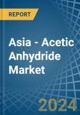 Asia - Acetic Anhydride - Market Analysis, Forecast, Size, Trends and Insights- Product Image