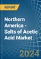 Northern America - Salts of Acetic Acid - Market Analysis, Forecast, Size, Trends and Insights - Product Image