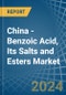 China - Benzoic Acid, Its Salts and Esters - Market Analysis, Forecast, Size, Trends and Insights - Product Image