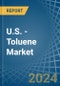 U.S. - Toluene - Market Analysis, Forecast, Size, Trends and Insights - Product Thumbnail Image