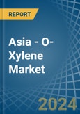 Asia - O-Xylene - Market Analysis, Forecast, Size, Trends and Insights- Product Image