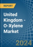 United Kingdom - O-Xylene - Market Analysis, Forecast, Size, Trends and Insights- Product Image