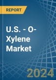 U.S. - O-Xylene - Market Analysis, Forecast, Size, Trends and Insights- Product Image