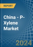 China - P-Xylene - Market Analysis, Forecast, Size, Trends and Insights- Product Image