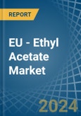 EU - Ethyl Acetate - Market Analysis, Forecast, Size, Trends and Insights- Product Image