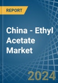 China - Ethyl Acetate - Market Analysis, Forecast, Size, Trends and Insights- Product Image