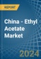 China - Ethyl Acetate - Market Analysis, Forecast, Size, Trends and Insights - Product Thumbnail Image