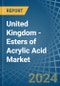 United Kingdom - Esters of Acrylic Acid - Market Analysis, Forecast, Size, Trends and Insights - Product Image