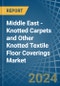 Middle East - Knotted Carpets and Other Knotted Textile Floor Coverings - Market Analysis, Forecast, Size, Trends and Insights - Product Image