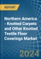 Northern America - Knotted Carpets and Other Knotted Textile Floor Coverings - Market Analysis, Forecast, Size, Trends and Insights - Product Image