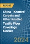 China - Knotted Carpets and Other Knotted Textile Floor Coverings - Market Analysis, Forecast, Size, Trends and Insights - Product Image