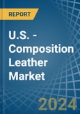 U.S. - Composition Leather - Market Analysis, Forecast, Size, Trends and Insights- Product Image