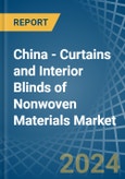 China - Curtains and Interior Blinds of Nonwoven Materials - Market Analysis, Forecast, Size, Trends and Insights- Product Image