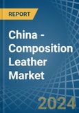 China - Composition Leather - Market Analysis, Forecast, Size, Trends and Insights- Product Image