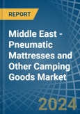 Middle East - Pneumatic Mattresses and Other Camping Goods - Market Analysis, Forecast, Size, Trends and Insights- Product Image