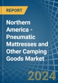 Northern America - Pneumatic Mattresses and Other Camping Goods - Market Analysis, Forecast, Size, Trends and Insights- Product Image