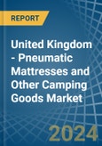 United Kingdom - Pneumatic Mattresses and Other Camping Goods - Market Analysis, Forecast, Size, Trends and Insights- Product Image
