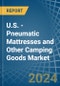 U.S. - Pneumatic Mattresses and Other Camping Goods - Market Analysis, Forecast, Size, Trends and Insights - Product Image