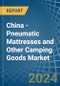 China - Pneumatic Mattresses and Other Camping Goods - Market Analysis, Forecast, Size, Trends and Insights - Product Image