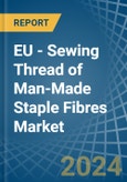 EU - Sewing Thread of Man-Made Staple Fibres - Market Analysis, Forecast, Size, Trends and Insights- Product Image