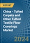 China - Tufted Carpets and Other Tufted Textile Floor Coverings - Market Analysis, Forecast, Size, Trends and Insights - Product Thumbnail Image