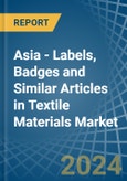 Asia - Labels, Badges and Similar Articles in Textile Materials - Market Analysis, Forecast, Size, Trends and insights- Product Image