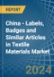 China - Labels, Badges and Similar Articles in Textile Materials - Market Analysis, Forecast, Size, Trends and insights - Product Image
