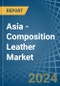 Asia - Composition Leather - Market Analysis, Forecast, Size, Trends and Insights - Product Thumbnail Image