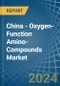 China - Oxygen-Function Amino-Compounds - Market Analysis, Forecast, Size, Trends and Insights - Product Thumbnail Image