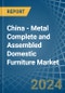 China - Metal Complete and Assembled Domestic Furniture - Market Analysis, Forecast, Size, Trends and Insights - Product Image