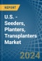 U.S. - Seeders, Planters, Transplanters - Market Analysis, Forecast, Size, Trends and Insights - Product Image