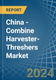 China - Combine Harvester-Threshers - Market Analysis, Forecast, Size, Trends and Insights- Product Image