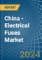 China - Electrical Fuses - Market Analysis, Forecast, Size, Trends and Insights - Product Thumbnail Image