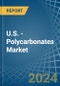 U.S. - Polycarbonates (In Primary Forms) - Market Analysis, Forecast, Size, Trends and Insights - Product Thumbnail Image