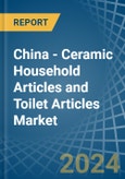 China - Ceramic Household Articles and Toilet Articles - Market Analysis, Forecast, Size, Trends and Insights- Product Image