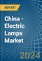China - Electric Lamps - Market Analysis, Forecast, Size, Trends and Insights - Product Thumbnail Image