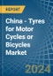 China - Tyres for Motor Cycles or Bicycles - Market Analysis, forecast, Size, Trends and Insights - Product Image